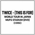 TWICE <THIS IS FOR> WORLD TOUR IN JAPAN MUFG STADIUM Regular Edition DVD